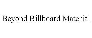 BEYOND BILLBOARD MATERIAL