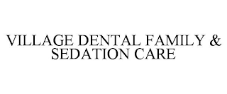 VILLAGE DENTAL FAMILY & SEDATION CARE