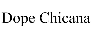 DOPE CHICANA