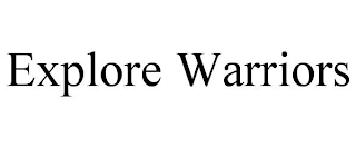 EXPLORE WARRIORS