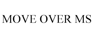 MOVE OVER MS