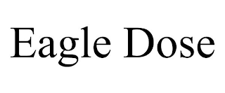 EAGLE DOSE