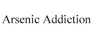 ARSENIC ADDICTION