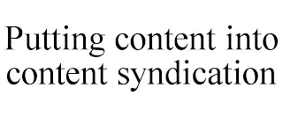 PUTTING CONTENT INTO CONTENT SYNDICATION