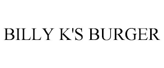 BILLY K'S BURGER