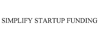 SIMPLIFY STARTUP FUNDING