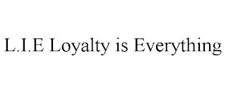 L.I.E LOYALTY IS EVERYTHING