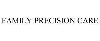 FAMILY PRECISION CARE