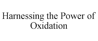 HARNESSING THE POWER OF OXIDATION