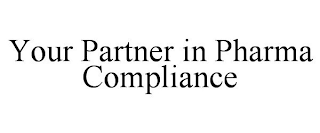 YOUR PARTNER IN PHARMA COMPLIANCE