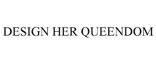 DESIGN HER QUEENDOM