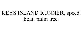 KEYS ISLAND RUNNER, SPEED BOAT, PALM TREE