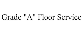 GRADE "A" FLOOR SERVICE