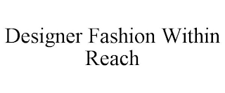 DESIGNER FASHION WITHIN REACH