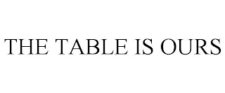 THE TABLE IS OURS