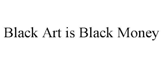 BLACK ART IS BLACK MONEY