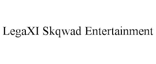 LEGAXI SKQWAD ENTERTAINMENT