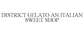 DISTRICT GELATO AN ITALIAN SWEET SHOP