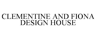 CLEMENTINE AND FIONA DESIGN HOUSE