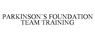 PARKINSON'S FOUNDATION TEAM TRAINING