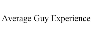 AVERAGE GUY EXPERIENCE