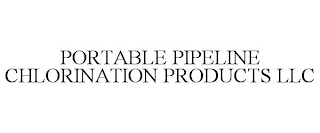 PORTABLE PIPELINE CHLORINATION PRODUCTS LLC