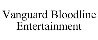 VANGUARD BLOODLINE ENTERTAINMENT