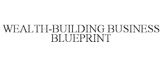 WEALTH-BUILDING BUSINESS BLUEPRINT