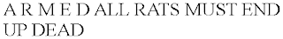 A R M E D ALL RATS MUST END UP DEAD