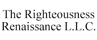 THE RIGHTEOUSNESS RENAISSANCE L.L.C.