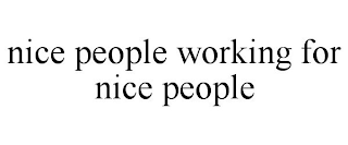 NICE PEOPLE WORKING FOR NICE PEOPLE