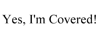 YES, I'M COVERED!