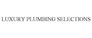 LUXURY PLUMBING SELECTIONS