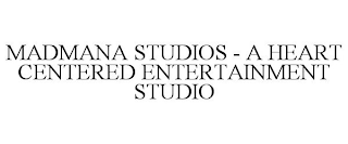 MADMANA STUDIOS - A HEART CENTERED ENTERTAINMENT STUDIO