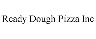 READY DOUGH PIZZA INC