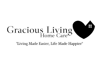 GRACIOUS LIVING HOME CARE "LIVING MADE EASIER, LIFE MADE HAPPIER"