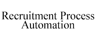 RECRUITMENT PROCESS AUTOMATION
