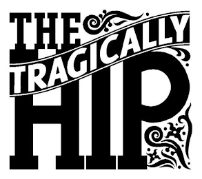 THE TRAGICALLY HIP