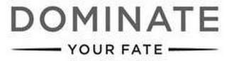 DOMINATE YOUR FATE