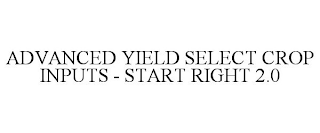 ADVANCED YIELD SELECT CROP INPUTS - START RIGHT 2.0