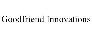 GOODFRIEND INNOVATIONS