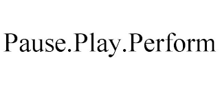 PAUSE.PLAY.PERFORM