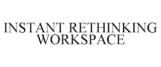 INSTANT RETHINKING WORKSPACE