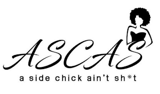 ASCAS A SIDE CHICK AIN'T SH*T