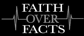 FAITH OVER FACTS