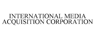 INTERNATIONAL MEDIA ACQUISITION CORPORATION