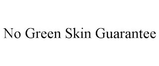 NO GREEN SKIN GUARANTEE