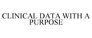 CLINICAL DATA WITH A PURPOSE