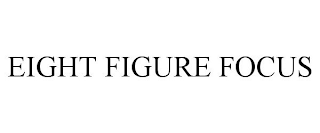 EIGHT FIGURE FOCUS