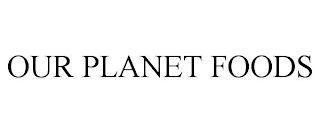 OUR PLANET FOODS